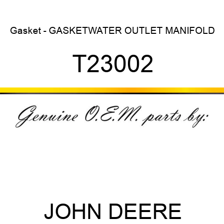 Gasket - GASKET,WATER OUTLET MANIFOLD T23002