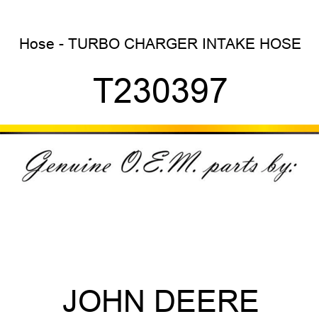 Hose - TURBO CHARGER INTAKE HOSE T230397