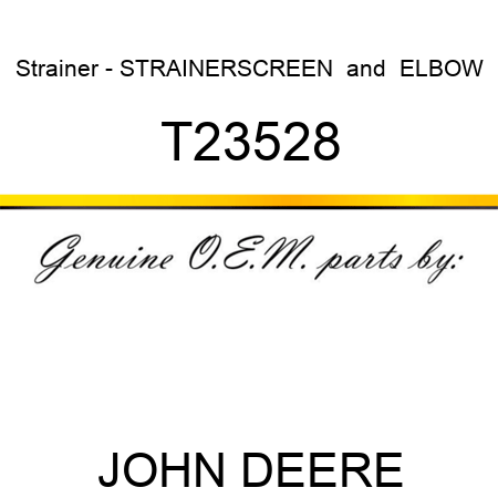 Strainer - STRAINER,SCREEN & ELBOW T23528