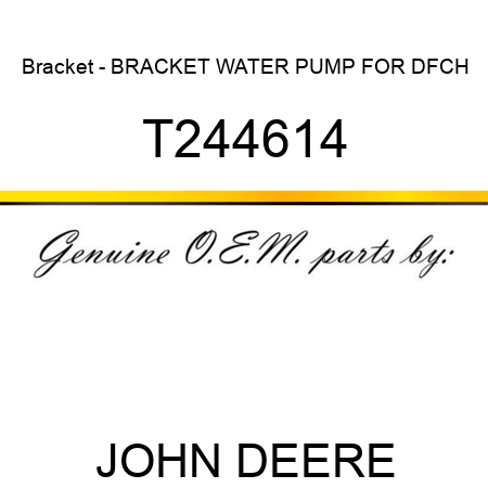 Bracket - BRACKET, WATER PUMP FOR DFCH T244614