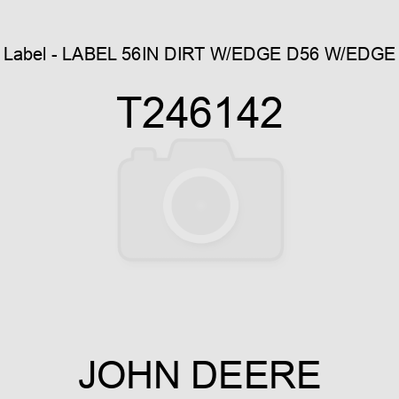 Label - LABEL, 56IN DIRT W/EDGE, D56 W/EDGE T246142