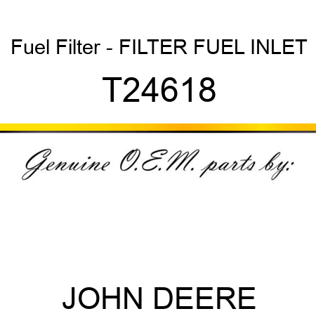 Fuel Filter - FILTER, FUEL INLET T24618