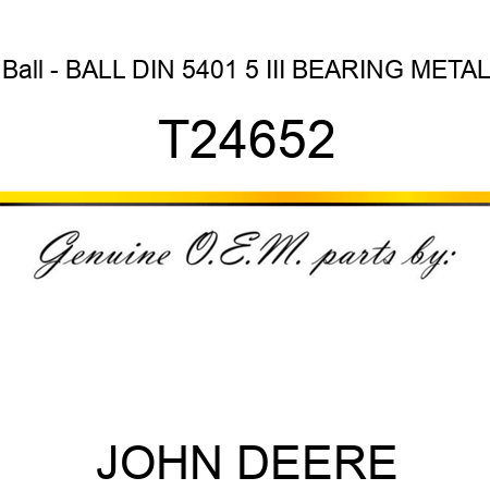 Ball - BALL DIN 5401 5 III BEARING METAL T24652