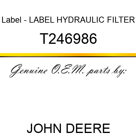 Label - LABEL, HYDRAULIC FILTER T246986