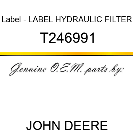 Label - LABEL, HYDRAULIC FILTER T246991