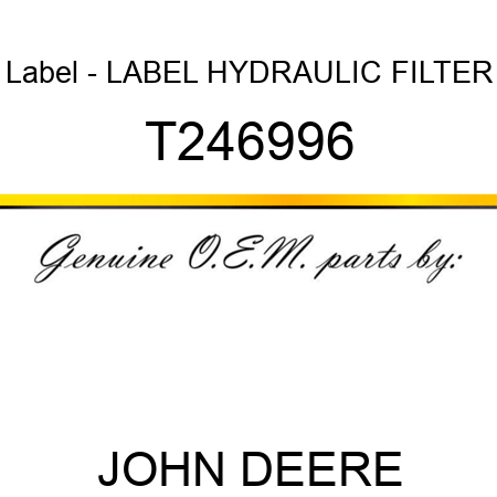 Label - LABEL, HYDRAULIC FILTER T246996