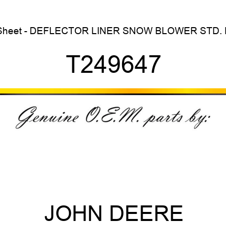 Sheet - DEFLECTOR LINER SNOW BLOWER, STD. F T249647