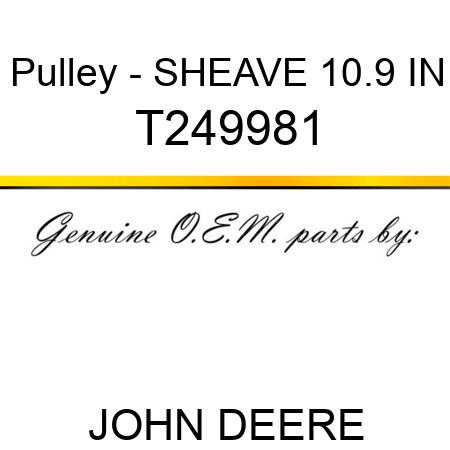 Pulley - SHEAVE, 10.9 IN T249981