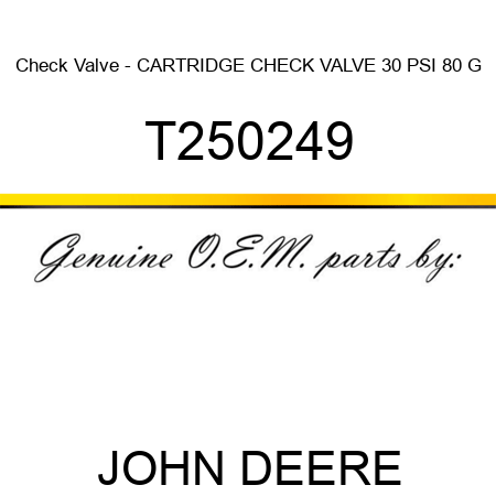 Check Valve - CARTRIDGE, CHECK VALVE 30 PSI, 80 G T250249
