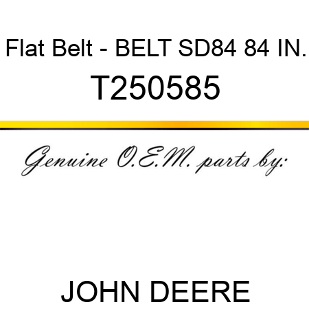 Flat Belt - BELT, SD84 84 IN. T250585