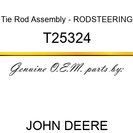 Tie Rod Assembly - ROD,STEERING T25324
