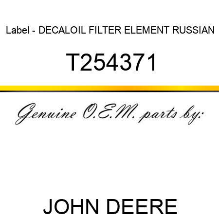Label - DECAL,OIL FILTER ELEMENT, RUSSIAN T254371