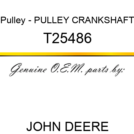 Pulley - PULLEY, CRANKSHAFT T25486
