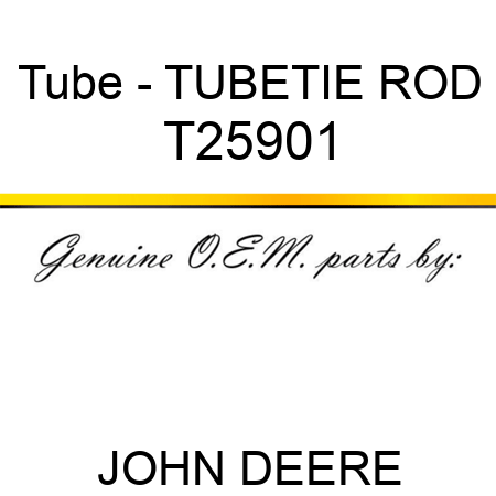 Tube - TUBE,TIE ROD T25901