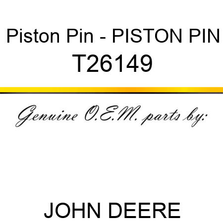 Piston Pin - PISTON PIN T26149