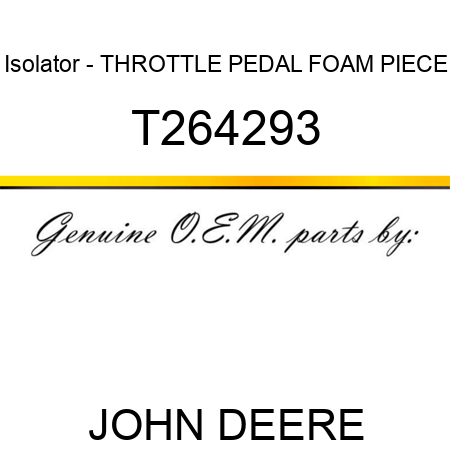 Isolator - THROTTLE PEDAL FOAM PIECE T264293