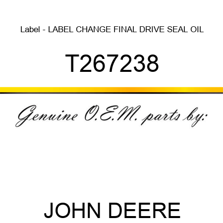 Label - LABEL, CHANGE FINAL DRIVE SEAL OIL T267238