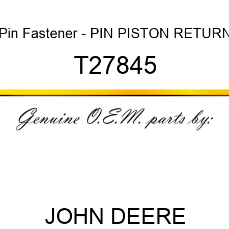 Pin Fastener - PIN, PISTON RETURN T27845