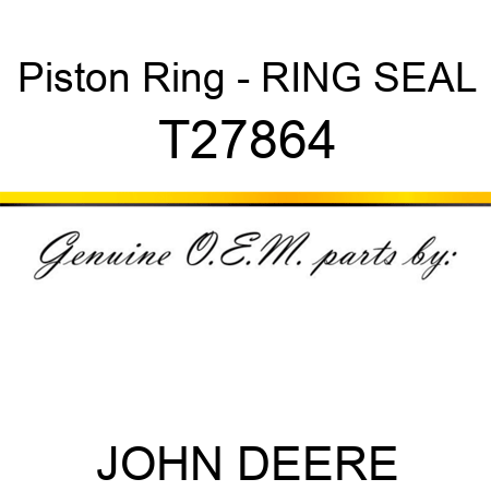 Piston Ring - RING, SEAL T27864