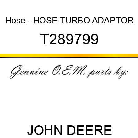 Hose - HOSE, TURBO ADAPTOR T289799