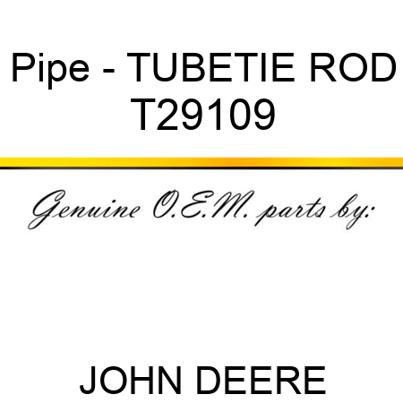 Pipe - TUBE,TIE ROD T29109