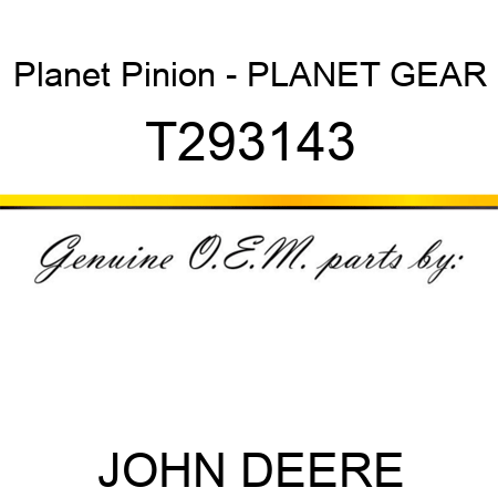 Planet Pinion - PLANET GEAR T293143