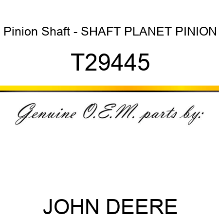 Pinion Shaft - SHAFT PLANET PINION T29445