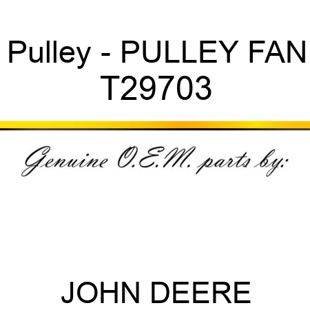 Pulley - PULLEY, FAN T29703