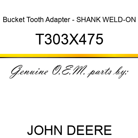 Bucket Tooth Adapter - SHANK, WELD-ON T303X475