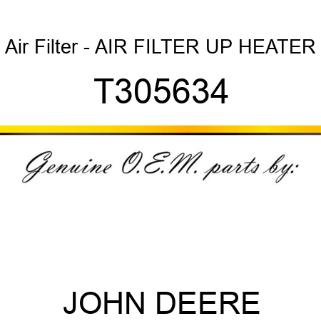Air Filter - AIR FILTER, UP, HEATER T305634