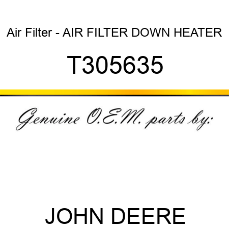 Air Filter - AIR FILTER, DOWN, HEATER T305635