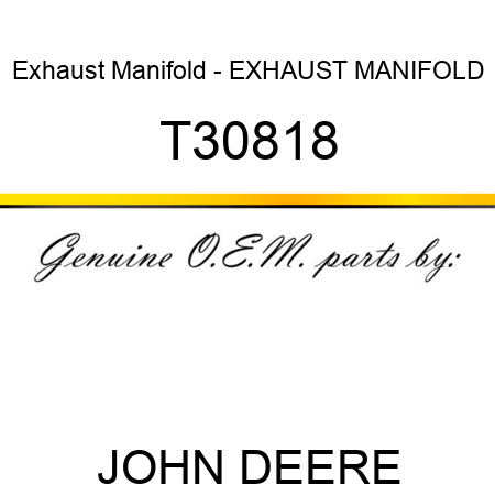 Exhaust Manifold - EXHAUST MANIFOLD T30818