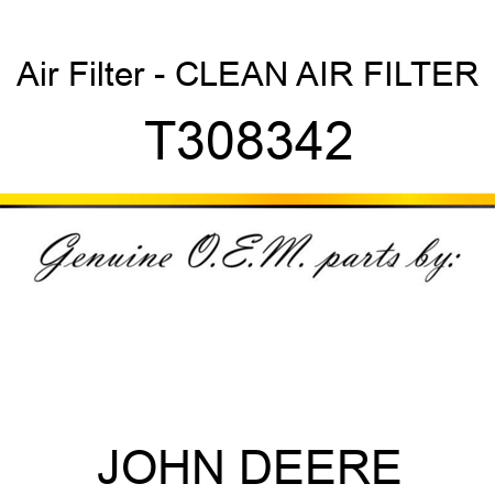 Air Filter - CLEAN AIR FILTER T308342