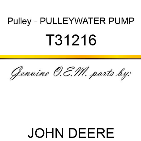 Pulley - PULLEY,WATER PUMP T31216