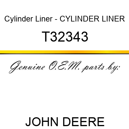 Cylinder Liner - CYLINDER LINER T32343