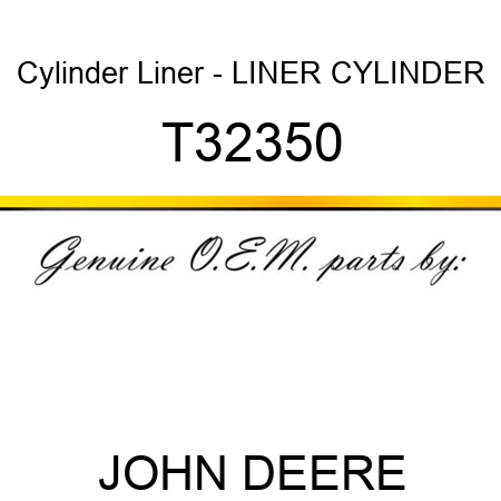 Cylinder Liner - LINER, CYLINDER T32350