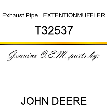 Exhaust Pipe - EXTENTION,MUFFLER T32537