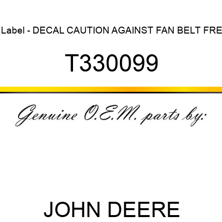 Label - DECAL, CAUTION AGAINST FAN BELT FRE T330099