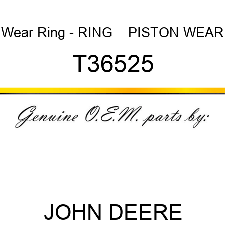 Wear Ring - RING    ,PISTON WEAR T36525