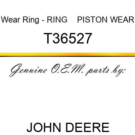 Wear Ring - RING    ,PISTON WEAR T36527
