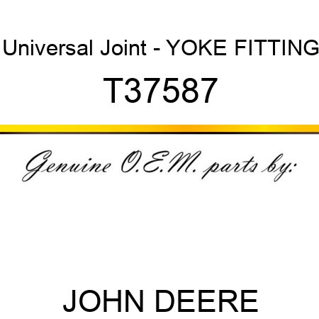 Universal Joint - YOKE, FITTING T37587
