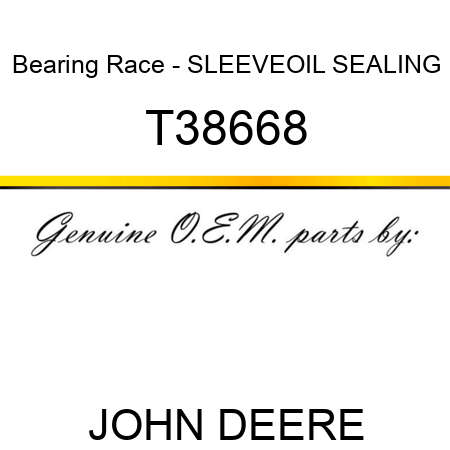 Bearing Race - SLEEVE,OIL SEALING T38668