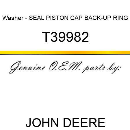 Washer - SEAL, PISTON CAP BACK-UP RING T39982