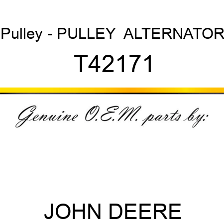 Pulley - PULLEY  ,ALTERNATOR T42171