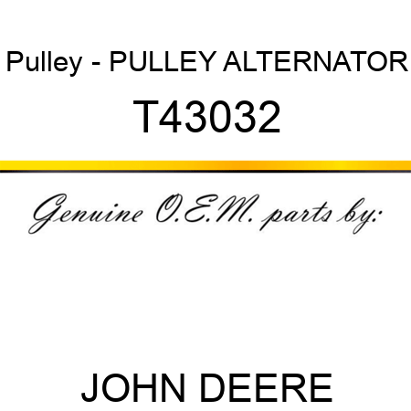 Pulley - PULLEY, ALTERNATOR T43032