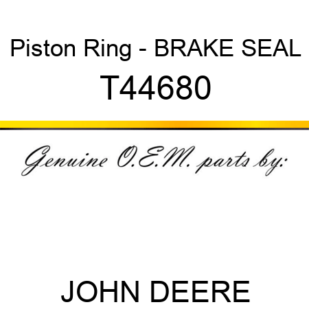 Piston Ring - BRAKE, SEAL T44680