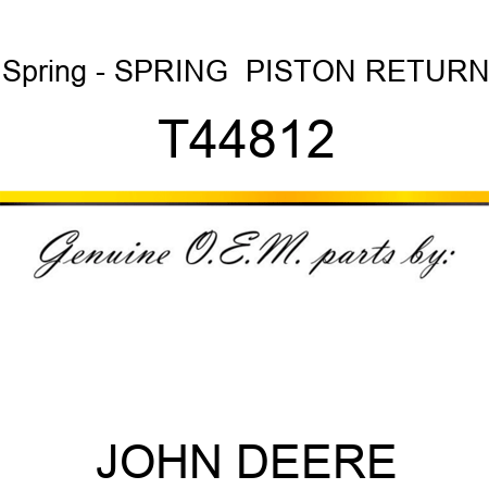 Spring - SPRING  ,PISTON RETURN T44812