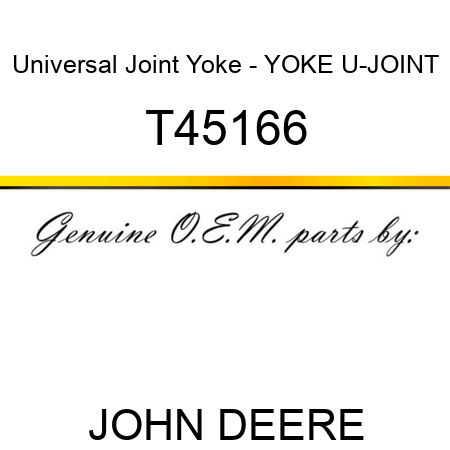 Universal Joint Yoke - YOKE, U-JOINT T45166