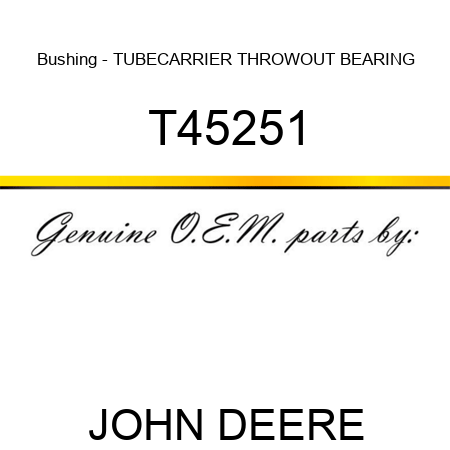 Bushing - TUBE,CARRIER THROWOUT BEARING T45251