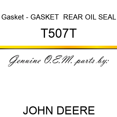 Gasket - GASKET  ,REAR OIL SEAL T507T